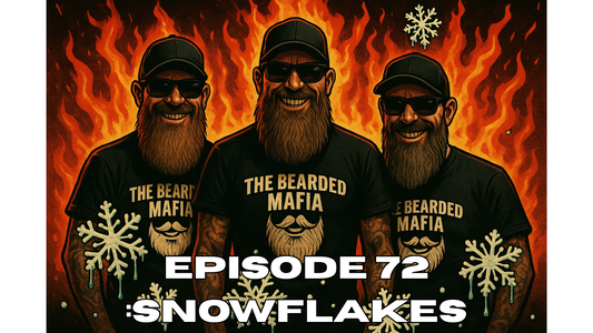 Bearded Mafia Podcast Ep 72 - Snowflakes